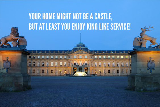 Your home might not be a castle, but at least you enjoy kingsize service!